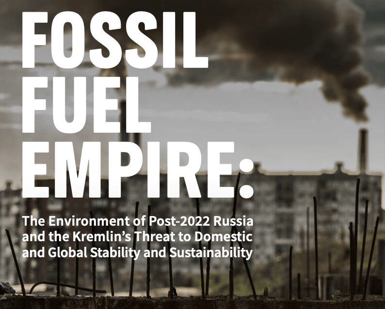 Fossil Fuel Empire: The Environment of Post-2022 Russia and the Kremlin’s Threat to Domestic and Global Stability and Sustainability